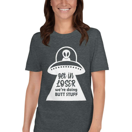 Get in loser we're doing butt stuff funny alien abduction anal probing T-shirt