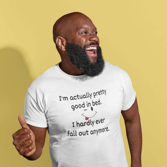 Funny good in bed sexual humor T-Shirt