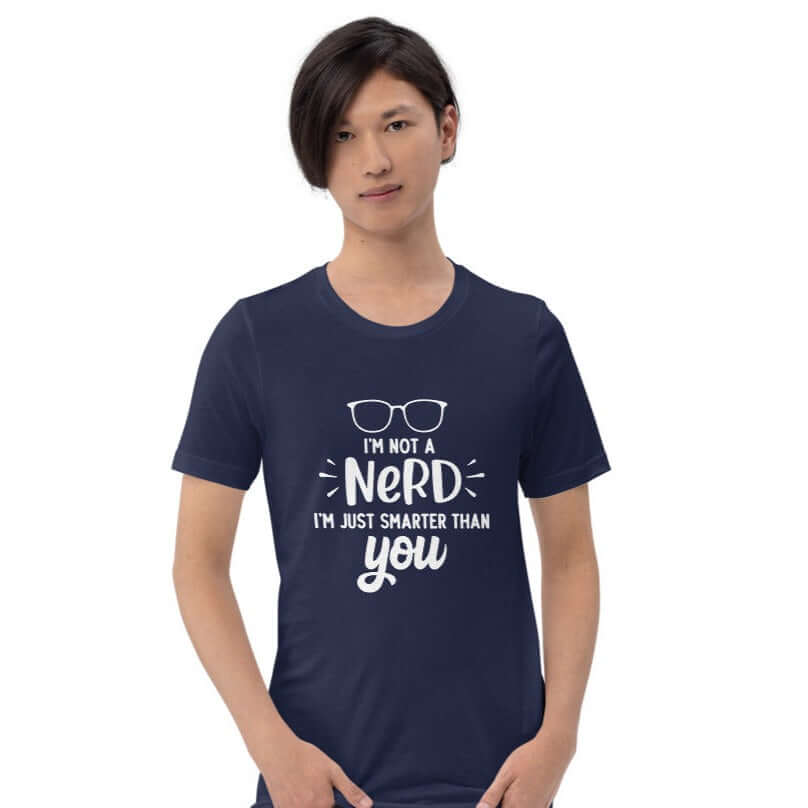 I'm not a nerd I'm just smarter than you funny T-Shirt