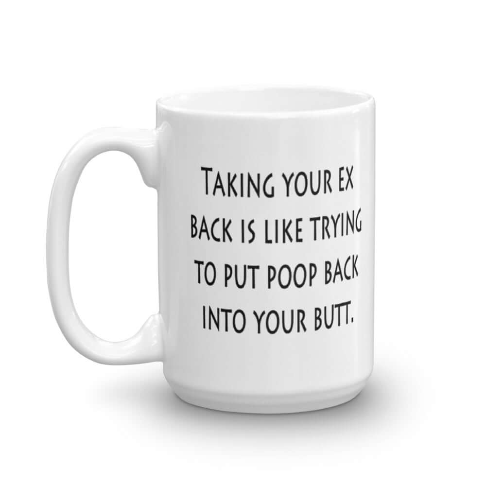 Relationship humor mug. Taking your ex back breakup ceramic mug