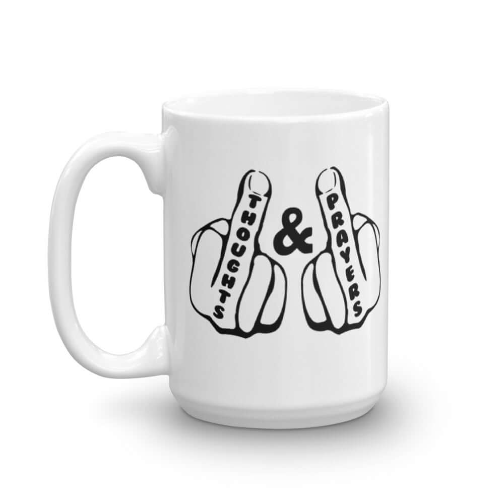White ceramic coffee mug with an image of 2 line drawing hands with the middle fingers up. The word Thoughts is printed on one middle finger and the word Prayers is printed on the other middle finger. The graphics are printed on both sides of the mug.