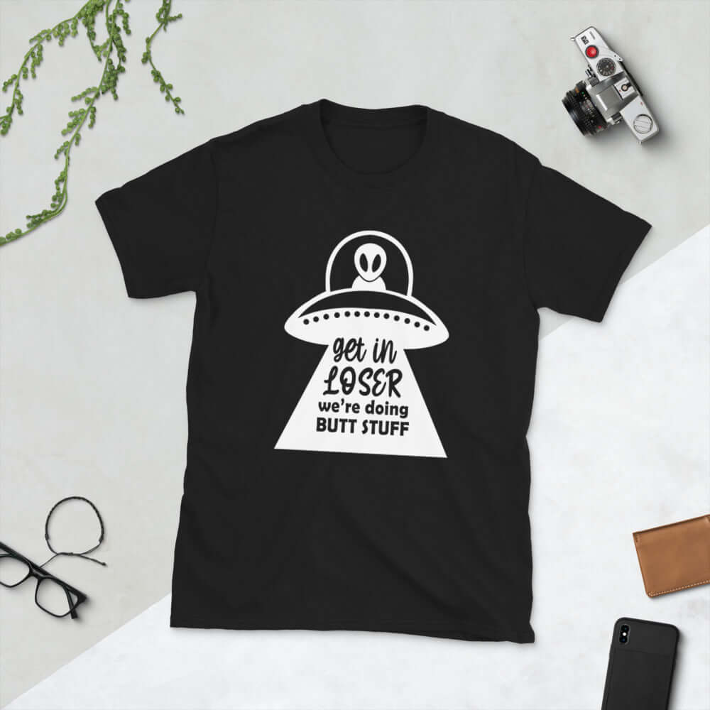 Get in loser we're doing butt stuff funny alien abduction anal probing T-shirt