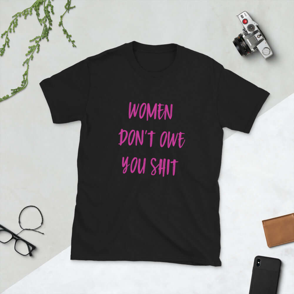 Women don't owe you shit t-shirt