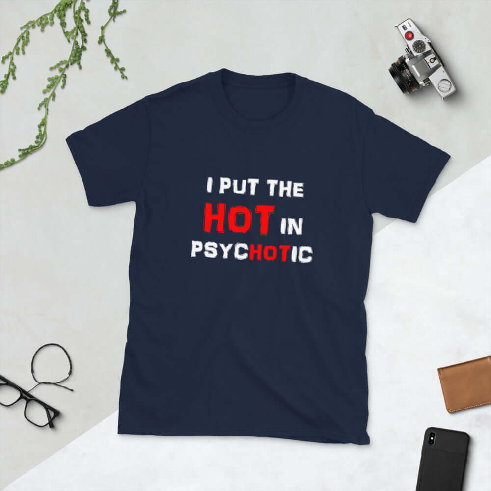 Navy blue t-shirt has the words I put the hot in psychotic printed on the front.