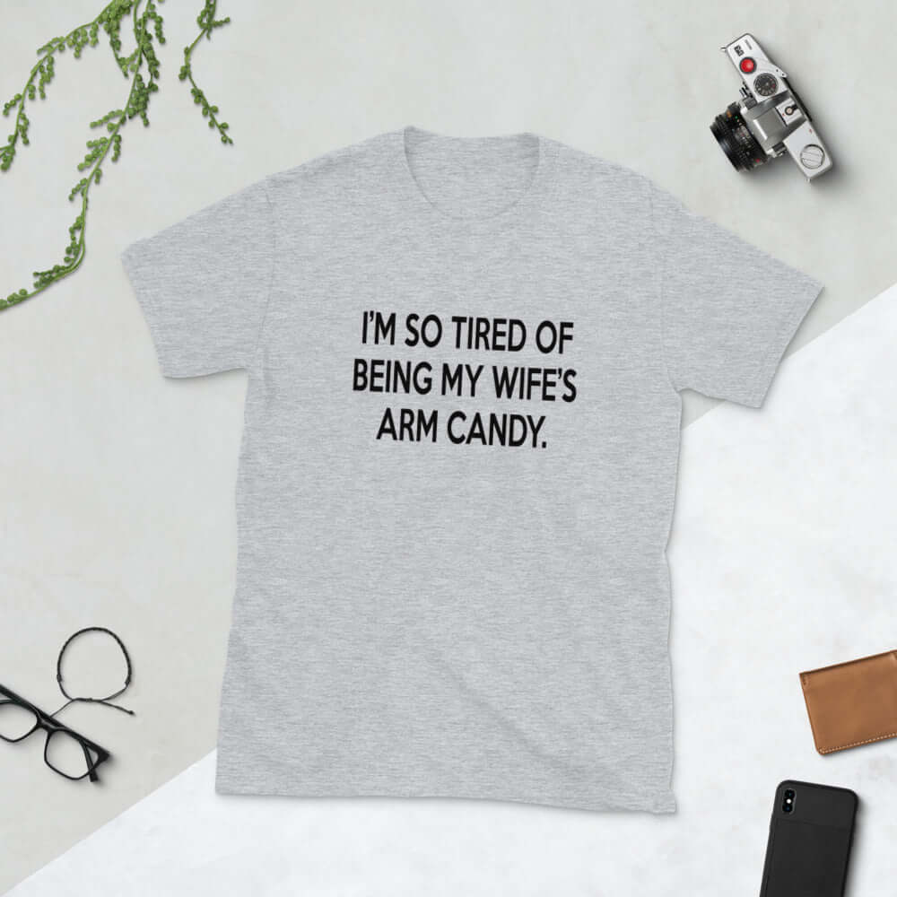 Funny t-shirt for husband. I'm so tired of being my wife's arm candy T-Shirt