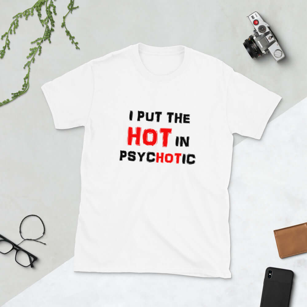 White t-shirt has the words I put the hot in psychotic printed on the front.