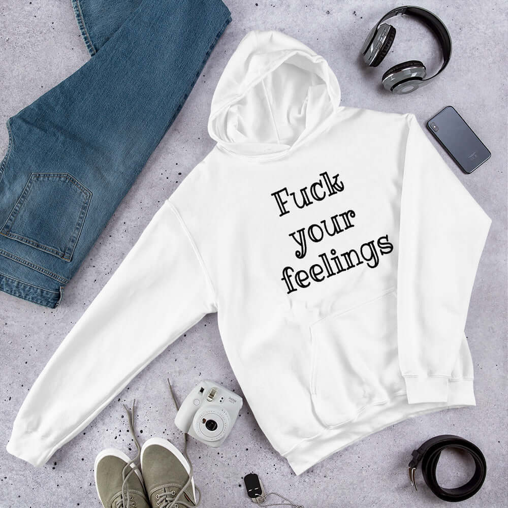 Fuck your feelings hoodie