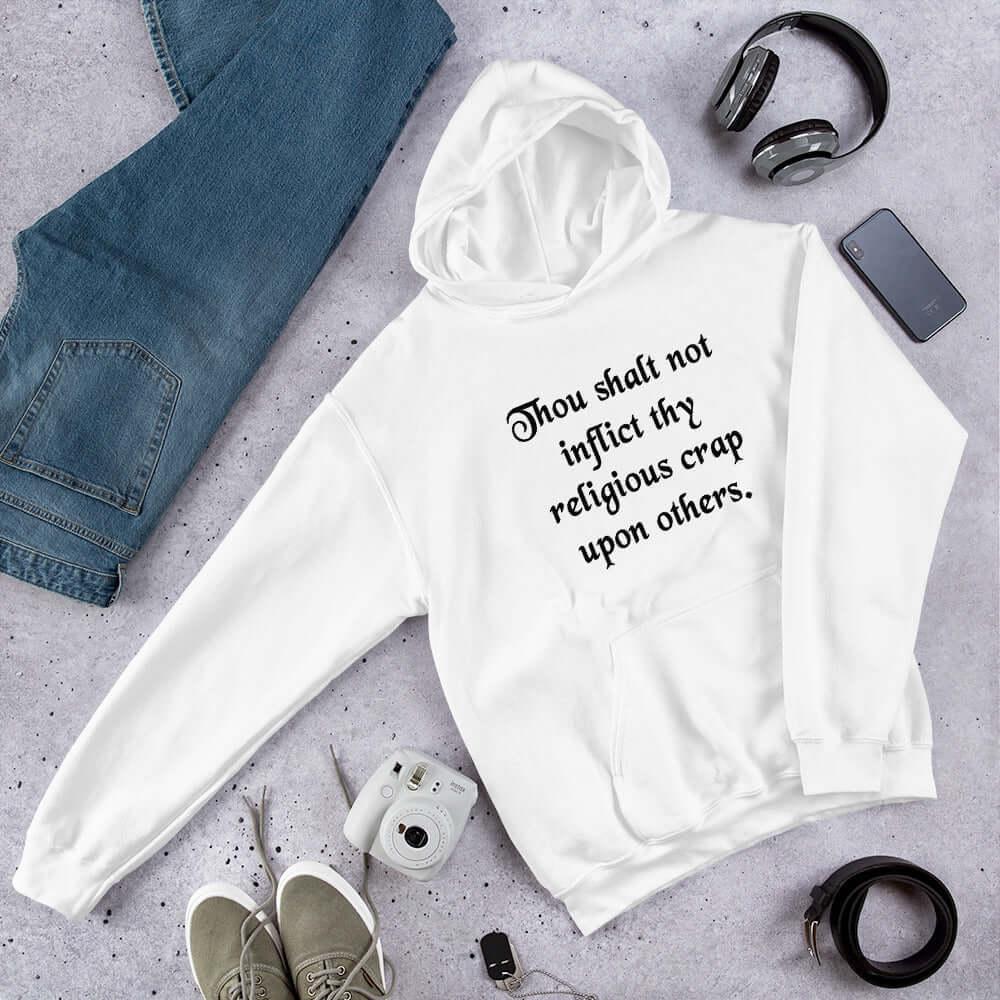 White hoodie sweatshirt with the phrase Thou shalt not inflict thy religious crap upon others printed on the front.