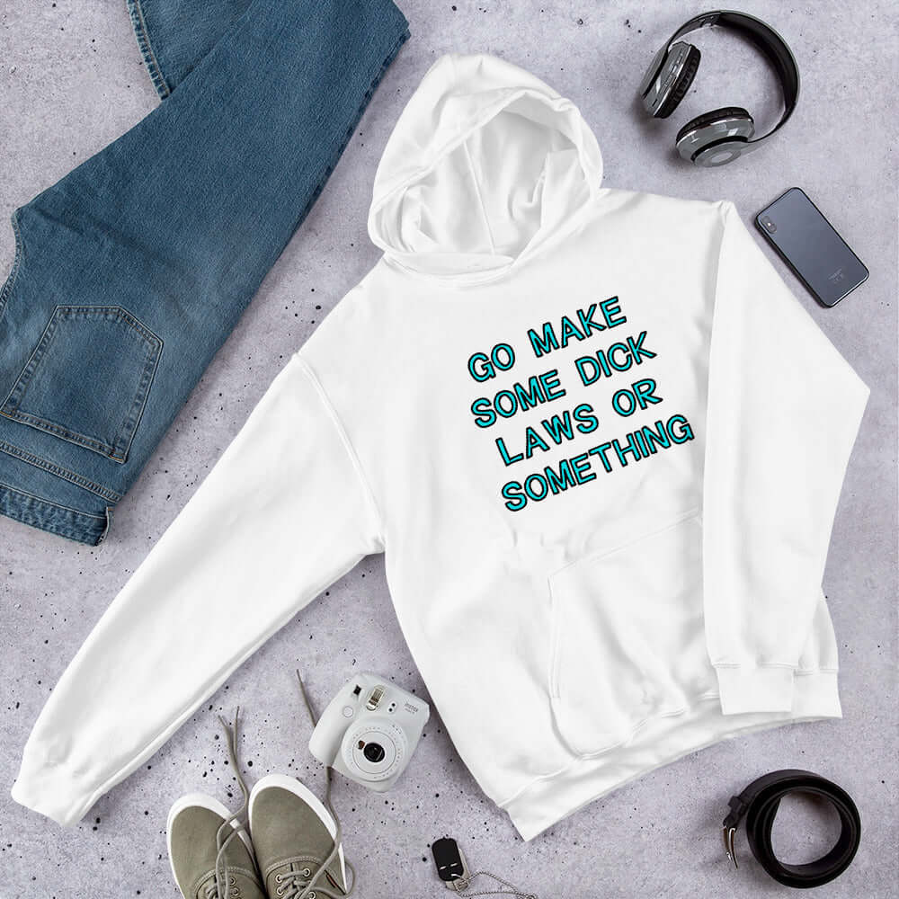 White hoodie sweatshirt with the words Go make some dick laws or something printed on the front. The text is turquoise with black outline.