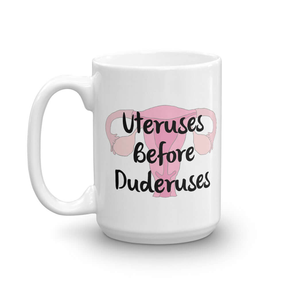 Uteruses before duderuses girl power feminist friends mug