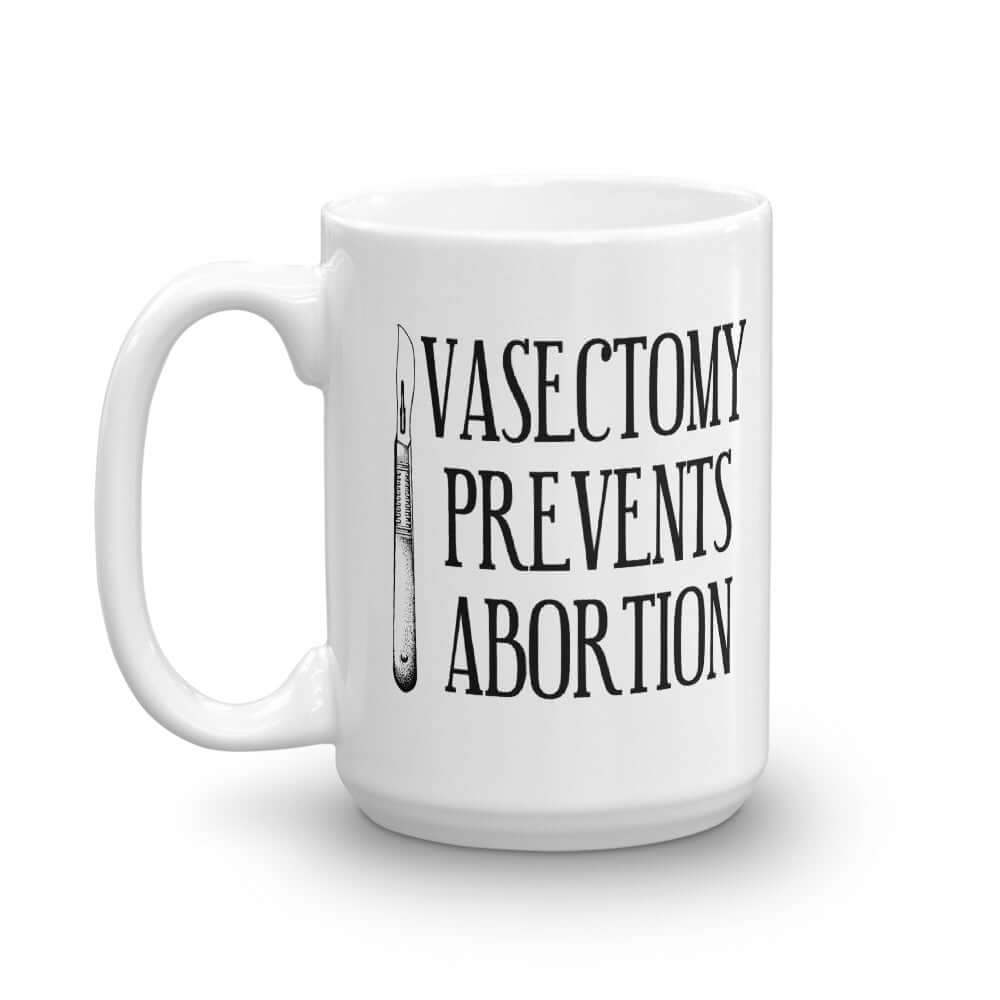 Vasectomy prevents abortion pro choice reproductive rights coffee mug
