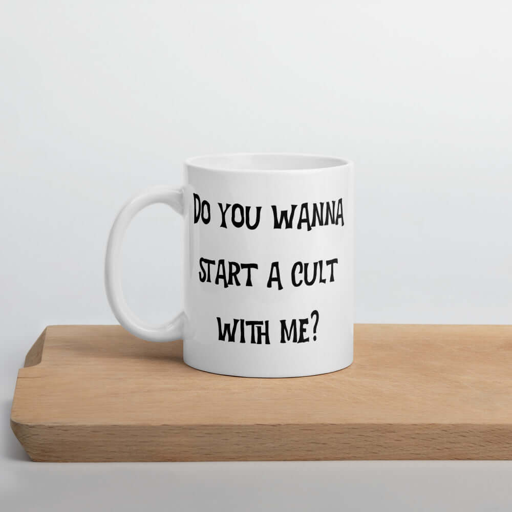 Cult humor ceramic mug. Do you wanna start a cult with me?