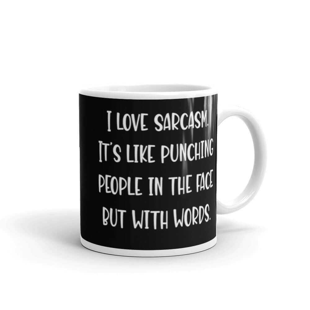I love sarcasm. It's like punching people in the face with words funny snarky mug