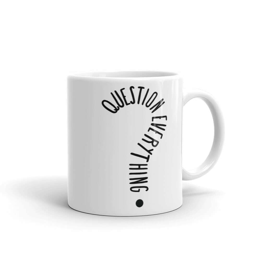 White ceramic coffee mug with the words Question everything printed on both sides. The words are in the shape of a question mark.