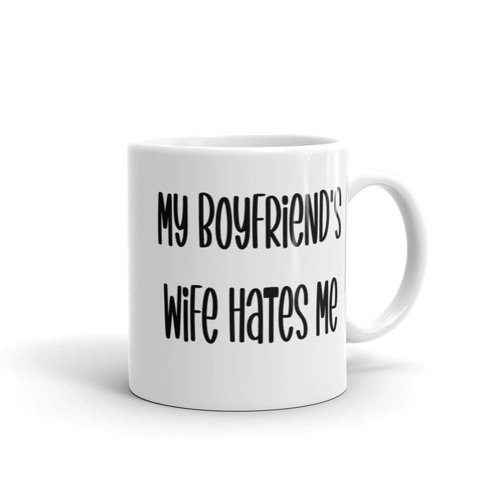 My boyfriend's wife hates me snarky sarcastic mug