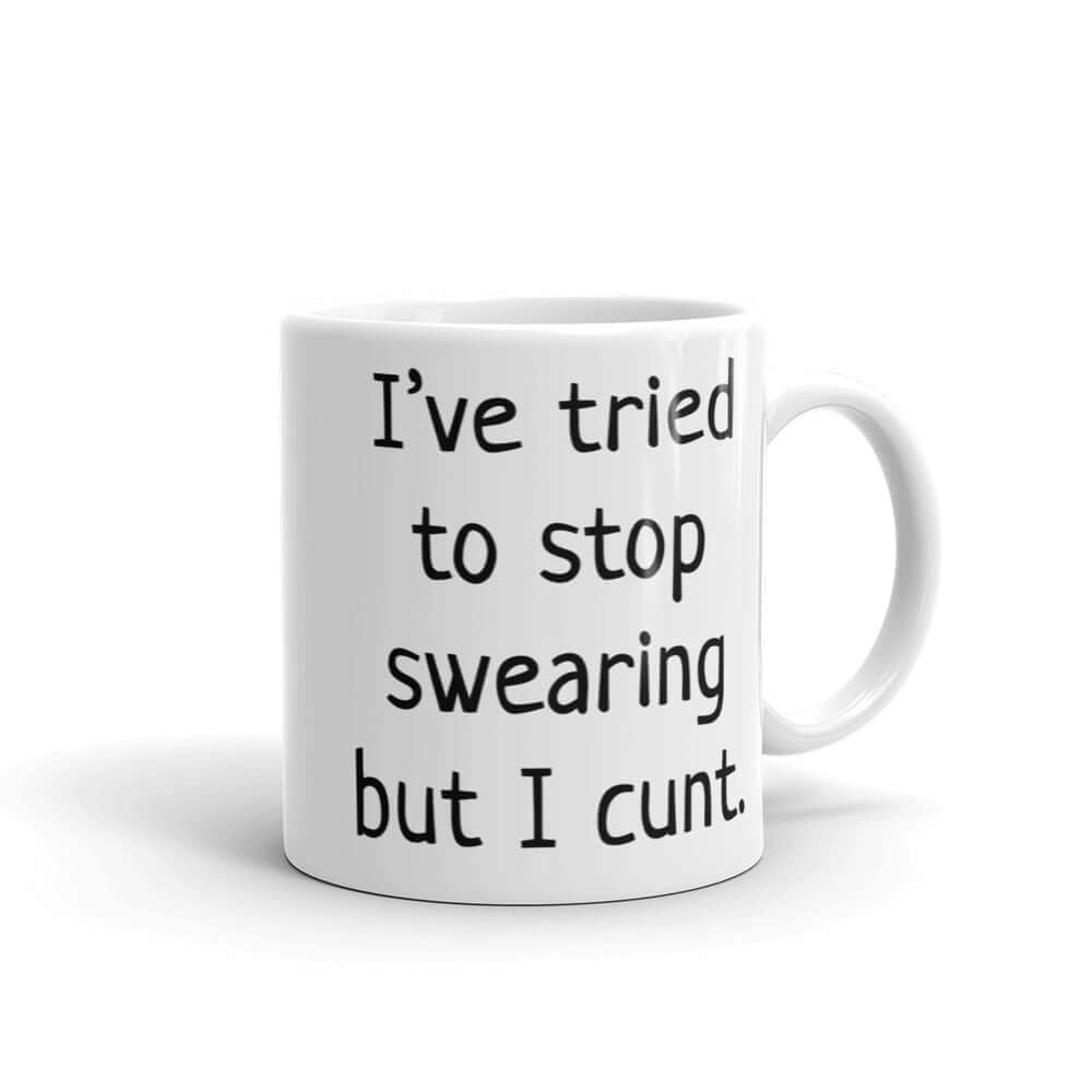 I've tried to stop swearing but I can't mug.