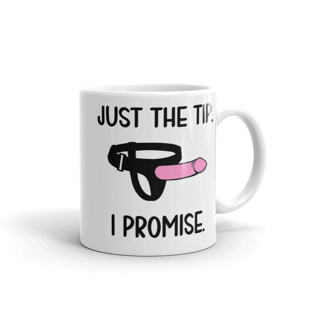 Just the tip. I promise. NSFW sexual humor strap on sex toy joke ceramic mug.