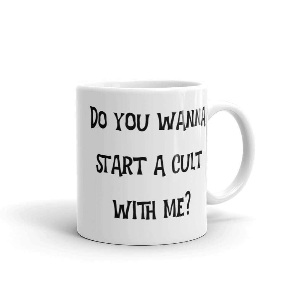 White ceramic coffee mug with the words Do you wanna start a cult with me printed on both sides.