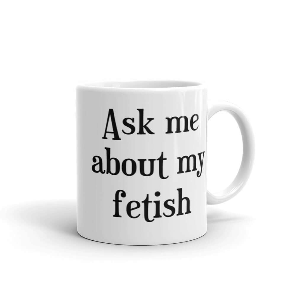 Ask me about my fetish ceramic mug