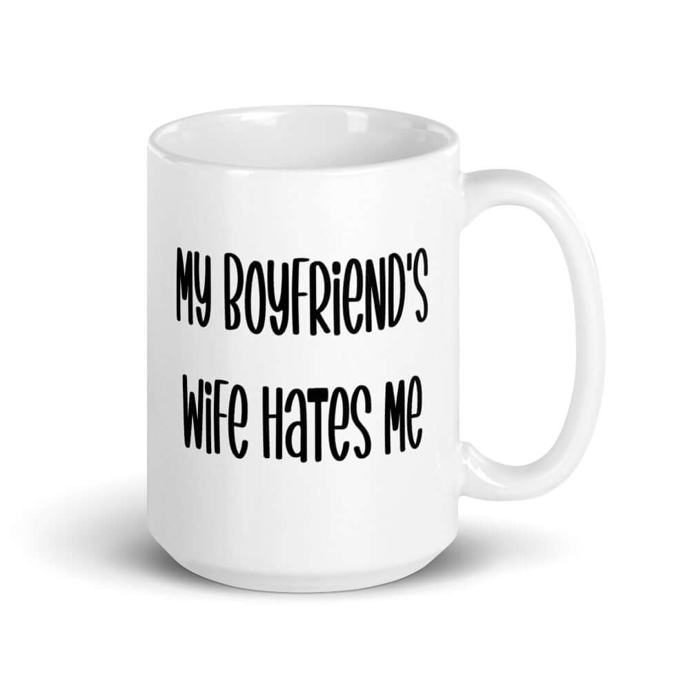 My boyfriend's wife hates me snarky sarcastic mug