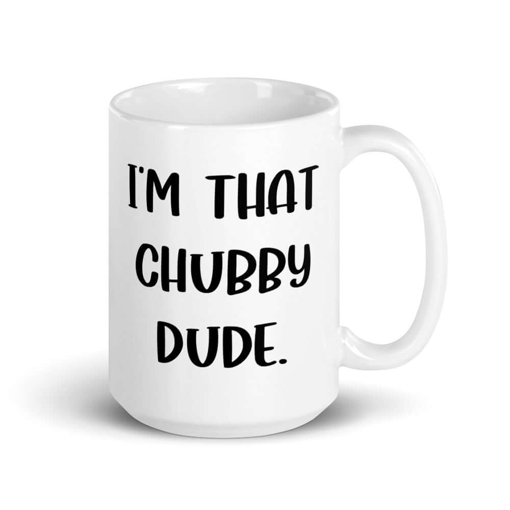 White ceramic mug with with the phrase I'm that chubby dude printed on both sides.