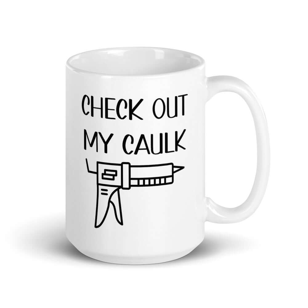 White ceramic coffee mug with the pun phrase Check out my caulk with a line drawing image of a caulking gun printed on both sides.