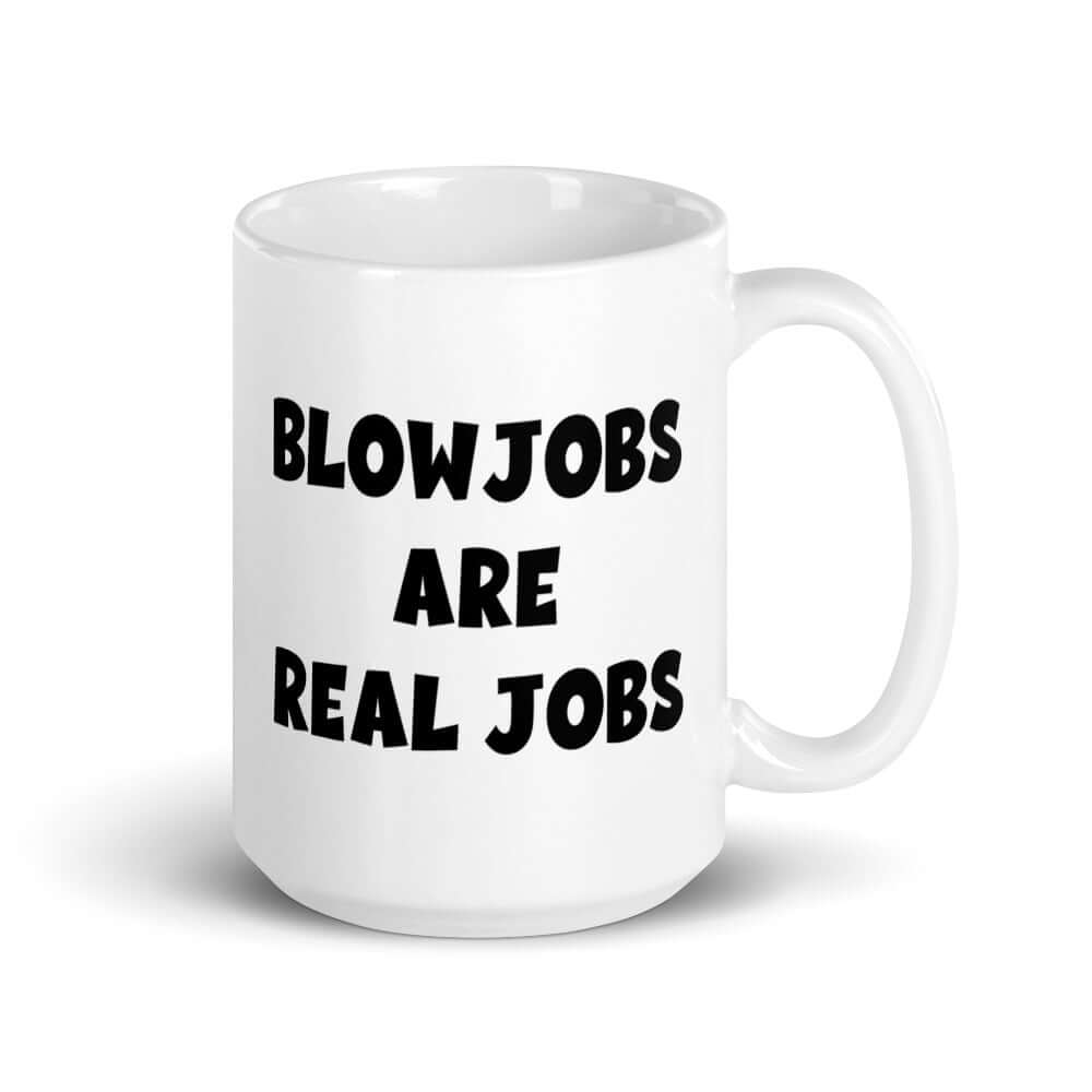 Blowjobs are real jobs funny inappropriate sexual humor ceramic mug