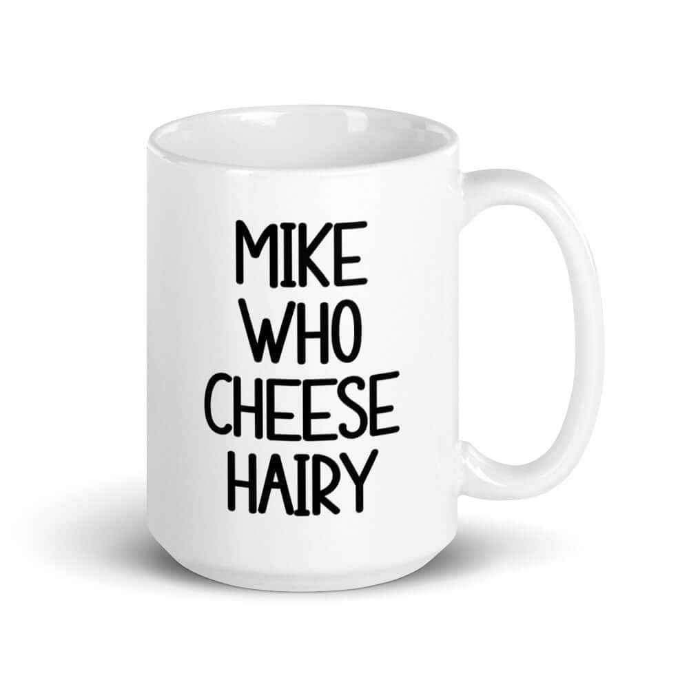 White ceramic pun mug with the words Mike who cheese hairy printed on both sides.