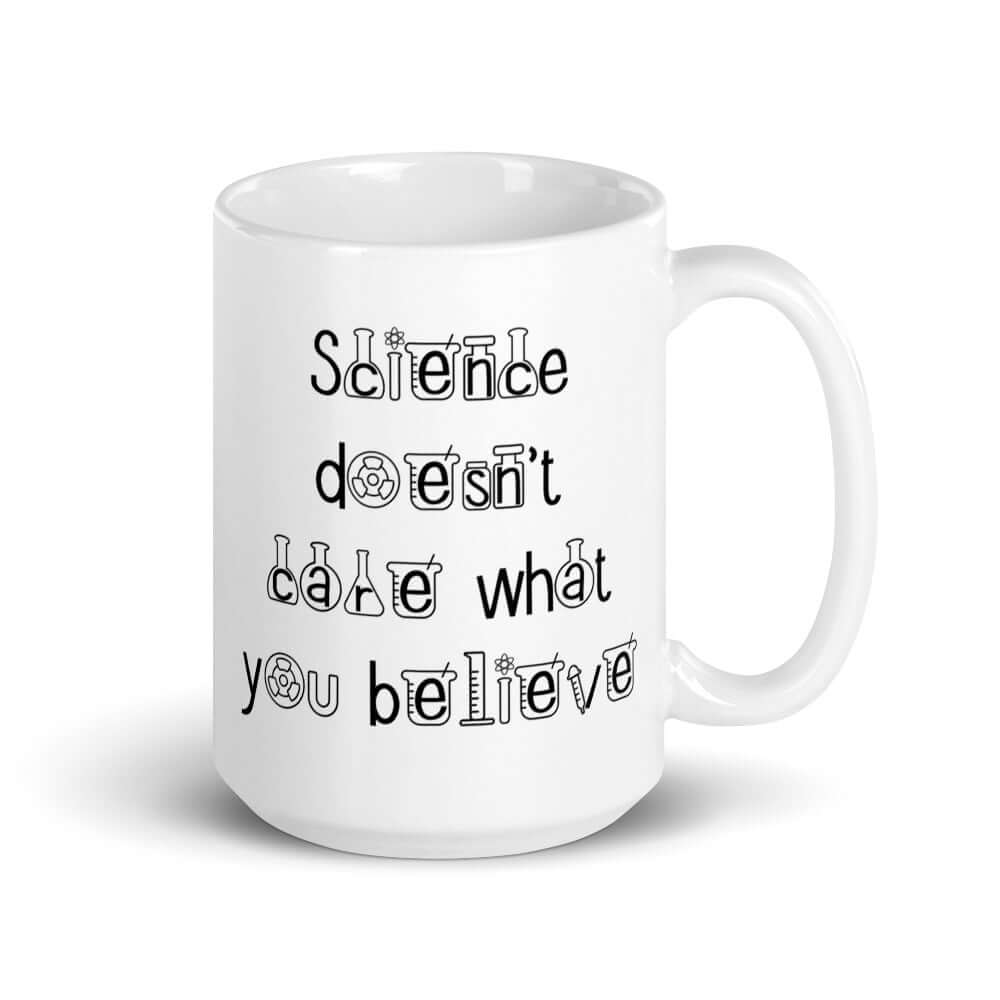 Science doesn't care what you believe ceramic mug.
