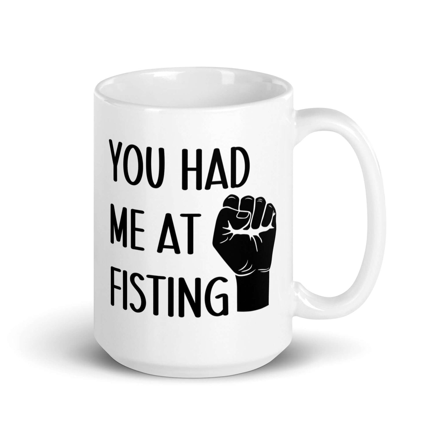 You had me at fisting ceramic coffee mug