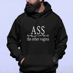 Man wearing black hoodie sweatshirt with the text 'Ass, the other vagina' printed on the front.