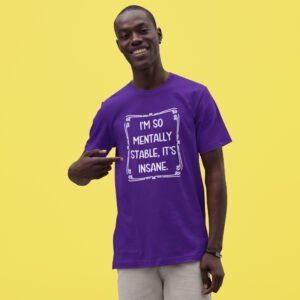Man wearing a purple t-shirt with the phrase 'I'm so mentally stable, it's insane' printed on the front.