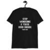 Black t-shirt with the phrase 'Stop wondering if you're good enough. You're not.' printed on the front. The words 'You're not' are smaller then the rest.