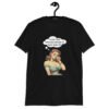 Black t-shirt with an image of a busty pin-up lady with thought bubble that says 'I wish I had serotonin instead of these huge tits' printed on the front.