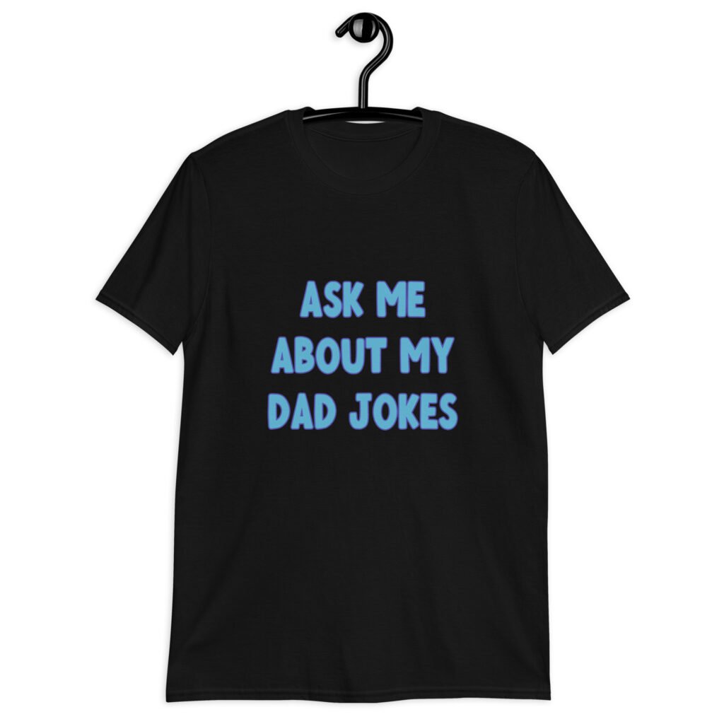Black t-shirt with the text 'Ask me about my Dad jokes' printed on the front.