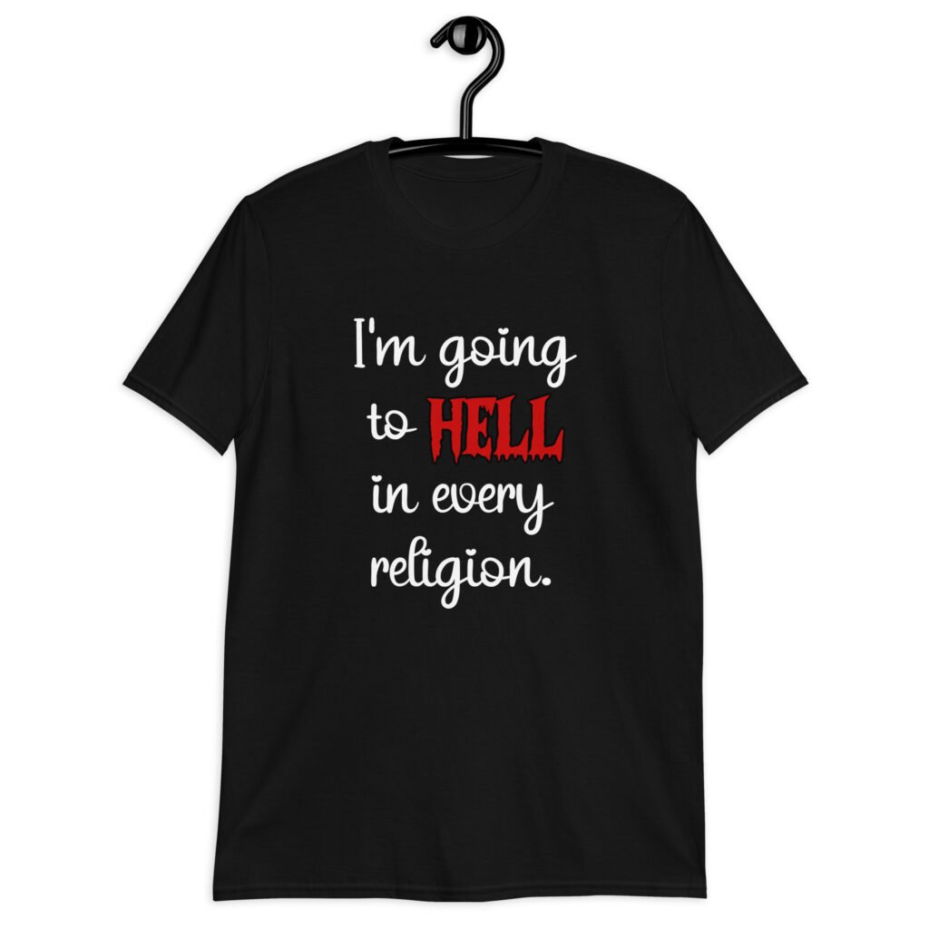 Black t-shirt with the text 'I'm going to hell in every religion' printed on the front.