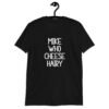 Black t-shirt with the text 'Mike who cheese hairy' printed on the front.
