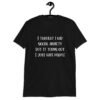 Black t-shirt with the text 'I thought I had social anxiety but it turns out I just hate people' printed on the front.