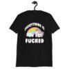 Black t-shirt with a graphic of a kawaii style unicorn and a pastel rainbow with the text 'Everything is fucked' printed on the front.