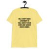 Cornsilk yellow t-shirt with the phrase 'No, I don't have a moment to talk about your lord and savior Jesus Christ.' printed on the front.
