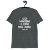 Dark heather grey t-shirt with the phrase 'Stop wondering if you're good enough. You're not.' printed on the front. The words 'You're not' are smaller then the rest.