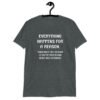 Dark heather grey t-shirt with the text 'Everything happens for a reason. Sometimes the reason is you're stupid and make bad decisions' printed on the front.