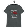 Dark heather grey t-shirt with the text 'I'm going to hell in every religion' printed on the front.