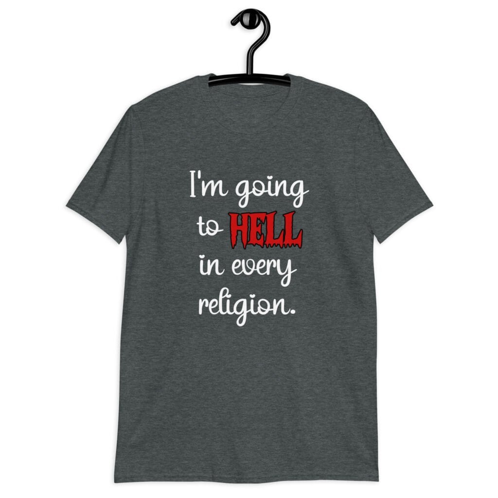 Dark heather grey t-shirt with the text 'I'm going to hell in every religion' printed on the front.