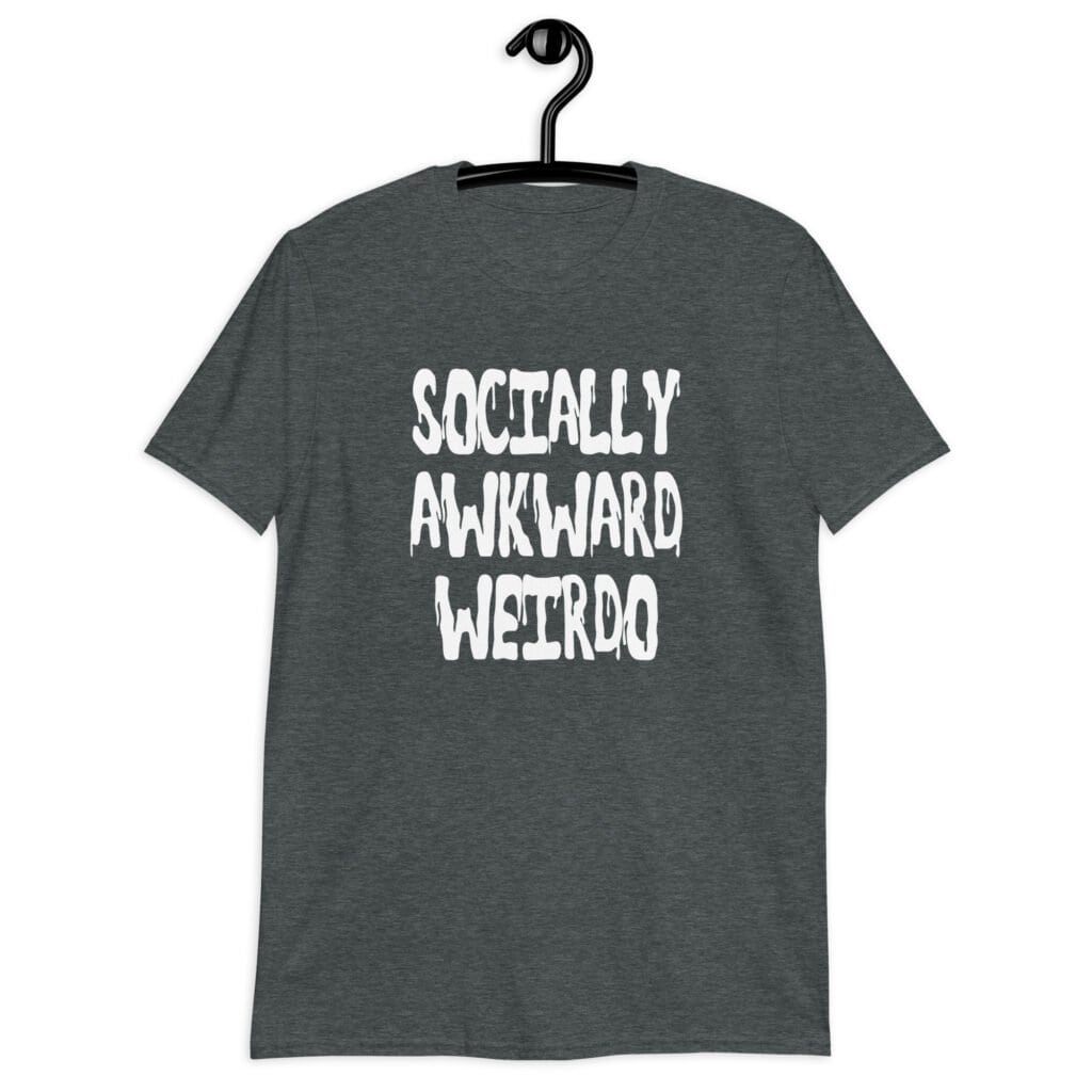 Dark heather grey t-shirt with the text 'Socially awkward weirdo' printed on the front.