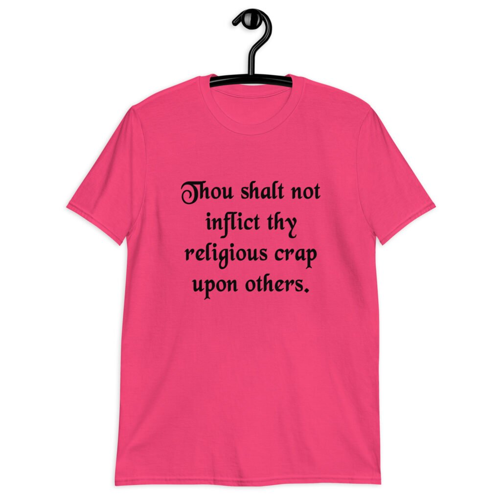 Heliconia pink biblical satire t-shirt with the phrase 'Thou shalt not inflict thy religious crap upon others' printed on the front.