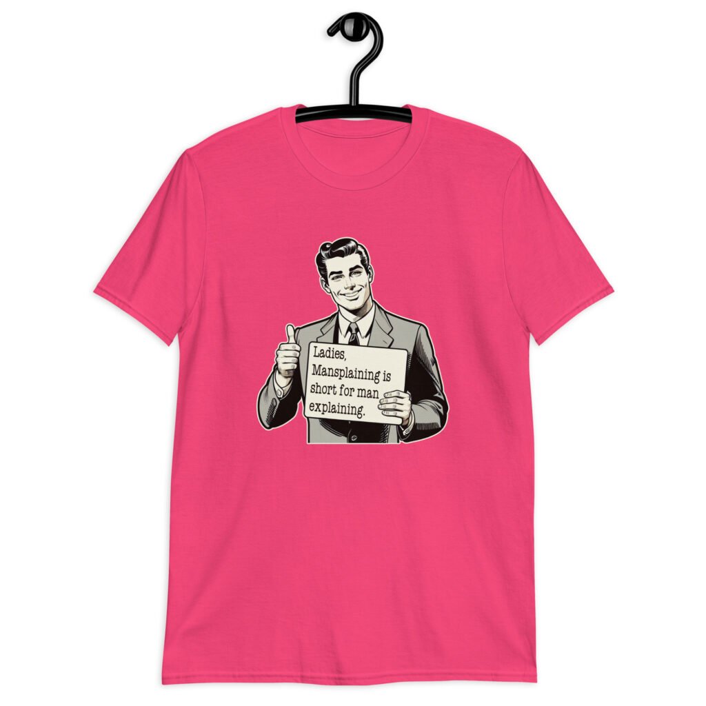 Heliconia pink t-shirt with graphic of a retro man holding sign that says 'Ladies, mansplaining is short for man explaining' printed on the front.