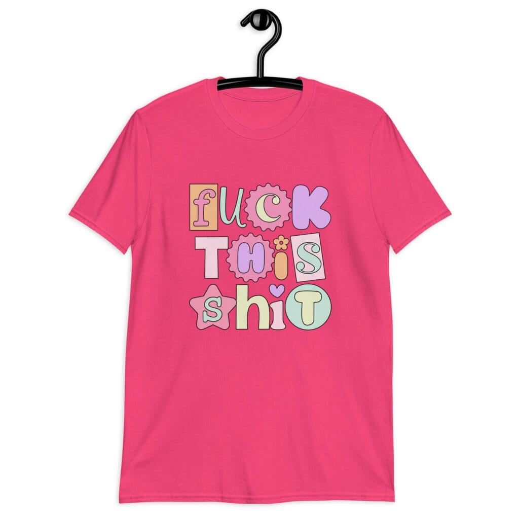 Heliconia pink t-shirt with colorful pastel font 'Fuck this shit' graphics printed on the front.