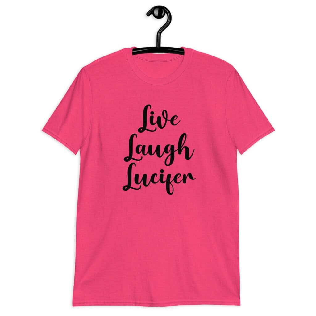 Heliconia pink t-shirt with the parody phrase 'Live, Laugh, Lucifer' printed on the front.