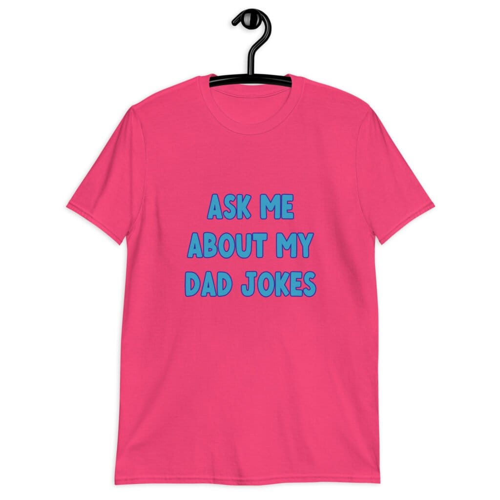 Heliconia pink t-shirt with the text 'Ask me about my Dad jokes' printed on the front.